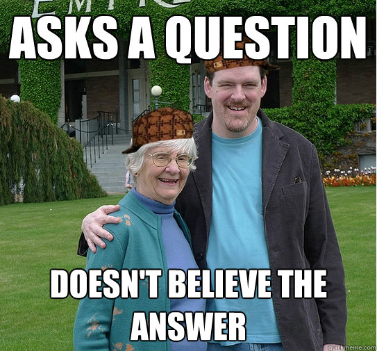 asks a question doesn't believe the answer - asks a question doesn't believe the answer  Scumbag Tourists