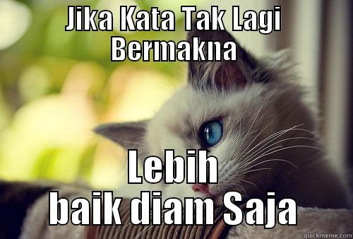 JIKA KATA TAK LAGI BERMAKNA LEBIH BAIK DIAM SAJA First World Problems Cat