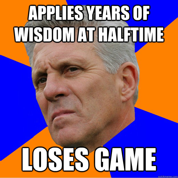 Applies years of wisdom at halftime loses game  Uninformed Zook