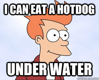 i can eat a hotdog under water - i can eat a hotdog under water  Misc
