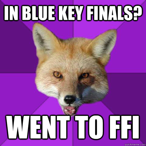 in blue key finals? went to ffi  Forensics Fox