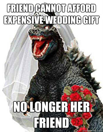 friend cannot afford expensive wedding gift no longer her friend  Bridezilla