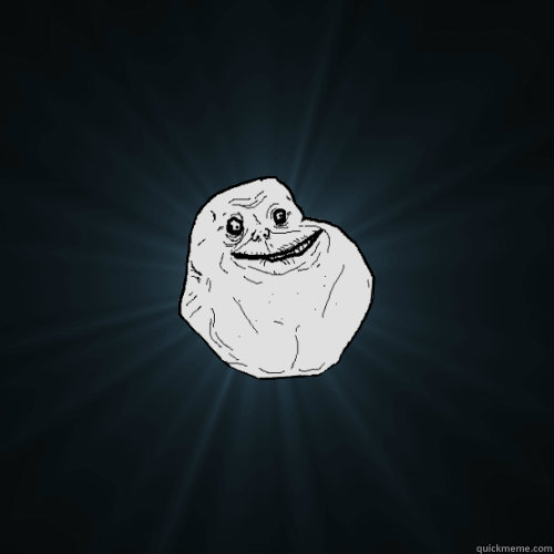   -    Forever Alone