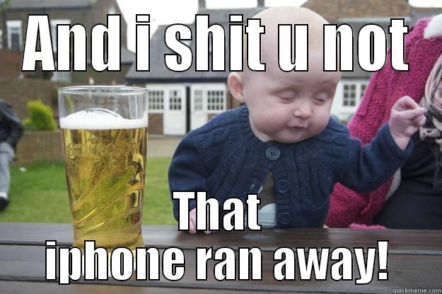 AND I SHIT U NOT THAT IPHONE RAN AWAY! drunk baby