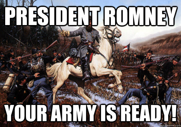 President Romney Your Army is Ready! - President Romney Your Army is Ready!  Romneys Military
