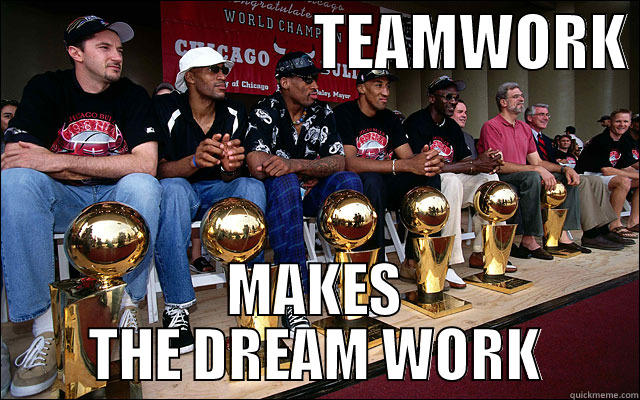 team work -                           TEAMWORK  MAKES THE DREAM WORK Misc