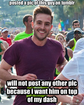 posted a pic of this guy on tumblr will not post any other pic because i want him on top of my dash  Ridiculously photogenic guy