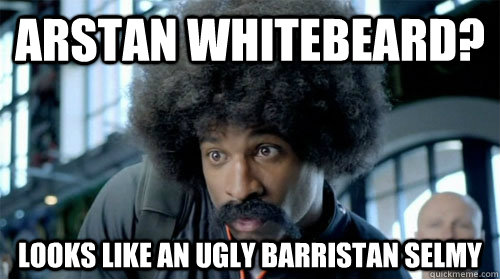 Arstan Whitebeard? Looks like an Ugly Barristan selmy - Arstan Whitebeard? Looks like an Ugly Barristan selmy  Misc