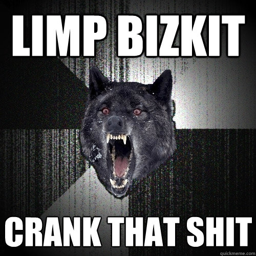 Limp Bizkit Crank that shit  Insanity Wolf
