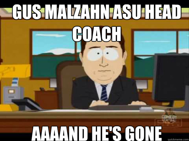 Gus Malzahn ASU Head Coach aaaand he's gone - Gus Malzahn ASU Head Coach aaaand he's gone  Misc