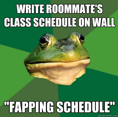 write roommate's class schedule on wall 