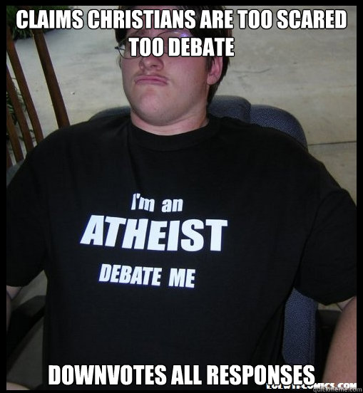 claims christians are too scared too debate Downvotes All Responses  Scumbag Atheist