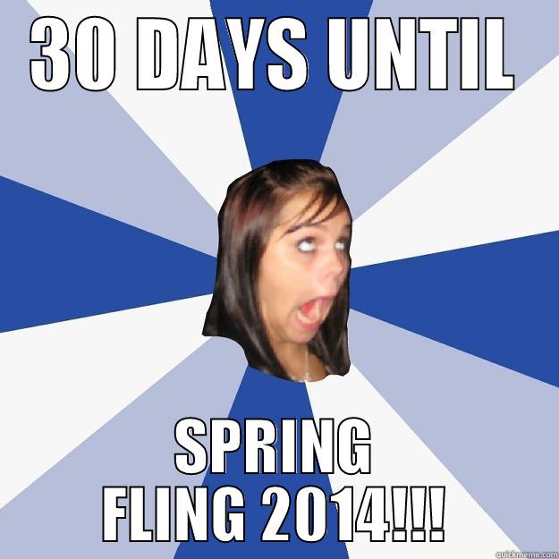 30 DAYS UNTIL SPRING FLING 2014!!! Annoying Facebook Girl