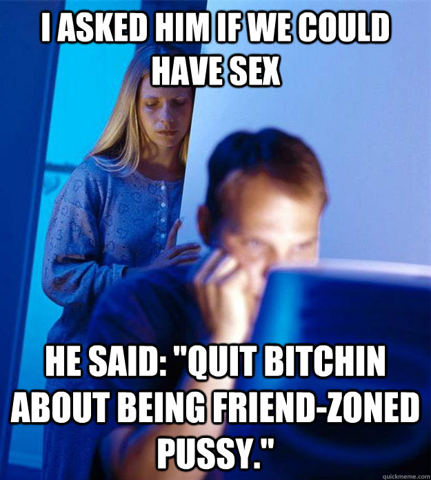 I asked him if we could have sex He Said: 
