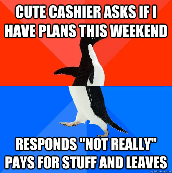 Cute cashier asks if i have plans this weekend responds 