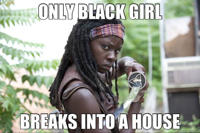 ONLY BLACK GIRL BREAKS INTO A HOUSE  Michonne