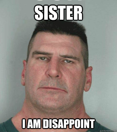 Sister  I AM DISAPPOINT  Son I am Disappoint