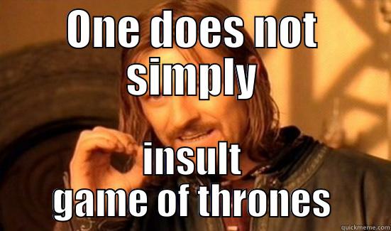 ONE DOES NOT SIMPLY INSULT GAME OF THRONES Boromir