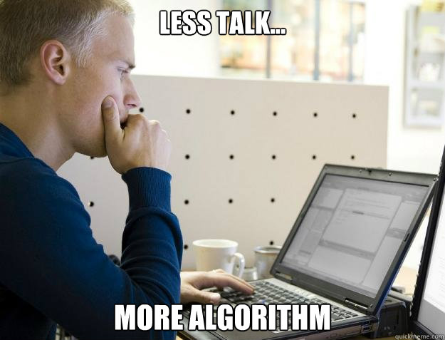 LESS TALK... MORE ALGORITHM  Programmer