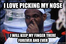 i love picking my nose i will keep my finger there forever and ever  lebron james picking his nose
