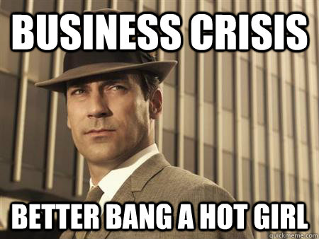 Business Crisis  Better Bang a Hot girl  