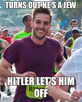 Turns out he's a Jew  Hitler let's him off   Ridiculously photogenic guy