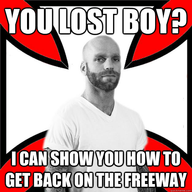 you lost boy? i can show you how to get back on the freeway  Skinhead with a Heart of Gold