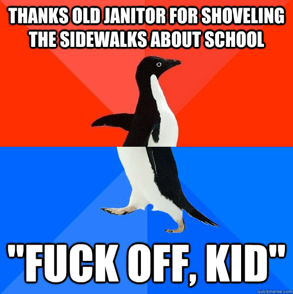 Thanks old janitor for shoveling the sidewalks about school 