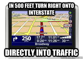 In 500 feet turn right onto interstate directly into traffic  Scumbag GPS