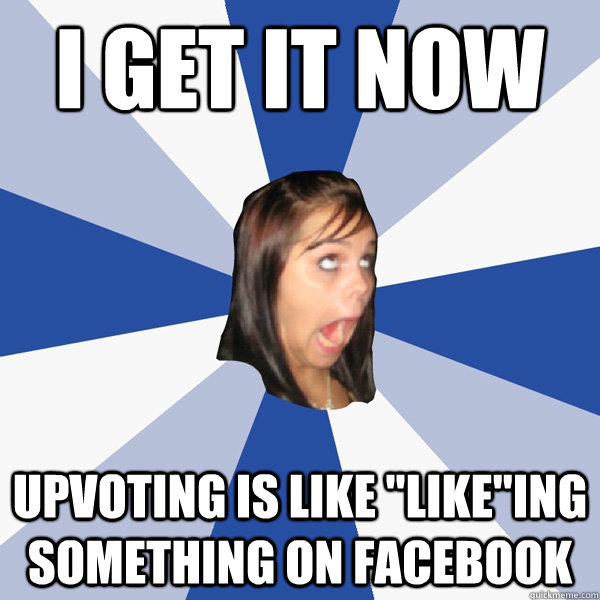 I get it now Upvoting is like 