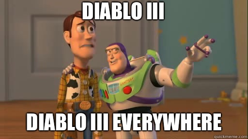 Diablo III Diablo III everywhere  Everywhere