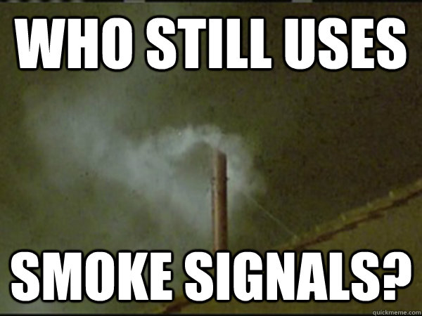 Who Still Uses Smoke Signals?  Smoke Signals