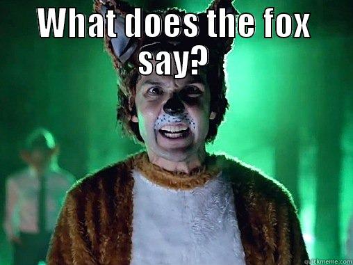 What does the Fox say? - WHAT DOES THE FOX SAY?  Misc