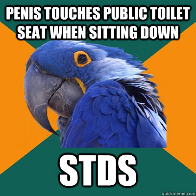 PENIS TOUCHES PUBLIC TOILET SEAT WHEN SITTING DOWN STDS  Paranoid Parrot