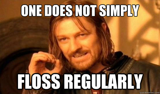 One Does Not Simply floss regularly  Boromir