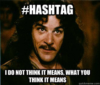 #Hashtag I do not think it means, what you think it means  Princess Bride
