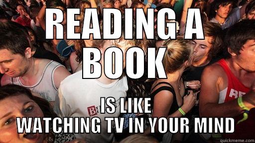 READING A BOOK IS LIKE WATCHING TV IN YOUR MIND Sudden Clarity Clarence