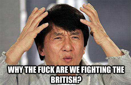  Why the fuck are we fighting the british? -  Why the fuck are we fighting the british?  EPIC JACKIE CHAN
