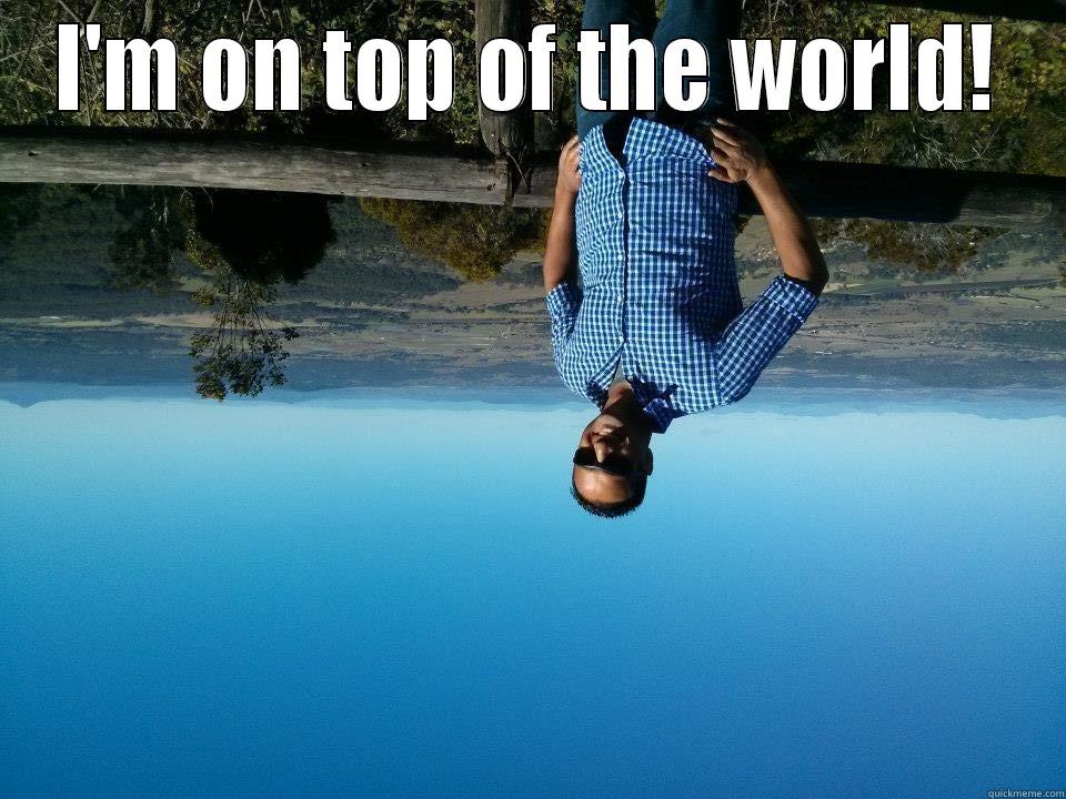 I'M ON TOP OF THE WORLD!  Misc