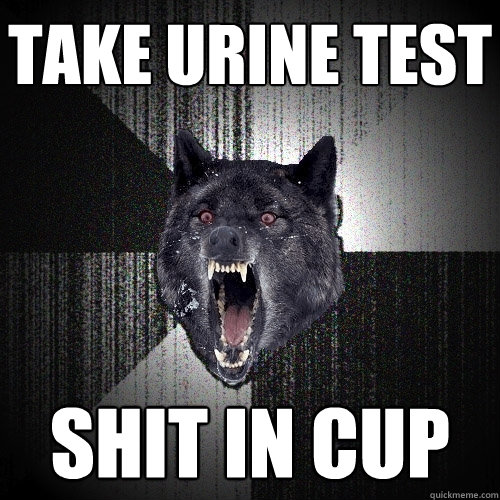 take urine test shit in cup  Insanity Wolf
