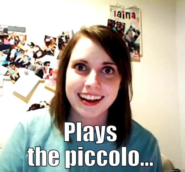  PLAYS THE PICCOLO... Overly Attached Girlfriend
