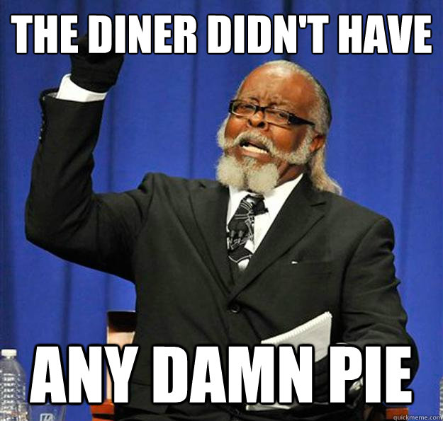 The diner didn't have Any damn pie  Jimmy McMillan