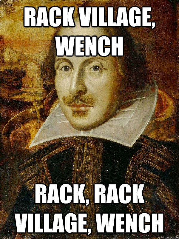 Rack village, wench rack, rack village, wench  Horny Shakespeare
