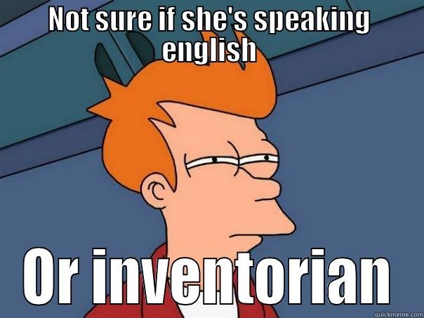 NOT SURE IF SHE'S SPEAKING ENGLISH OR INVENTORIAN Futurama Fry