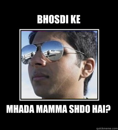 bhosdi ke Mhada mamma SHDO hai?  Rich Delhi Boy