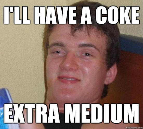 I'll have a coke extra medium - I'll have a coke extra medium  Misc