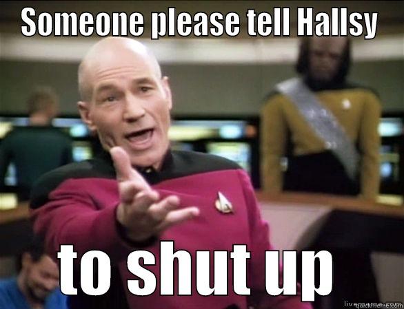 SOMEONE PLEASE TELL HALLSY TO SHUT UP Annoyed Picard HD