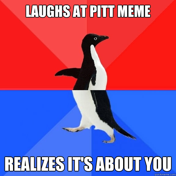 Laughs at Pitt Meme realizes it's about you  Socially Awksome Penguin