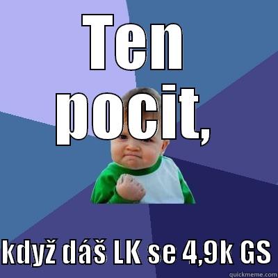 TEN POCIT,  KDYŽ DÁŠ LK SE 4,9K GS Success Kid