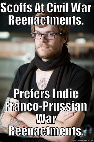 Franco-Prussian War Reenactor - SCOFFS AT CIVIL WAR REENACTMENTS. PREFERS INDIE FRANCO-PRUSSIAN WAR REENACTMENTS. Hipster Barista
